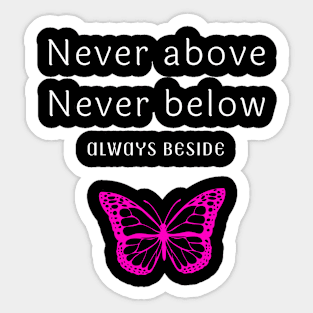 Never Above Never Below T-shirt Sticker